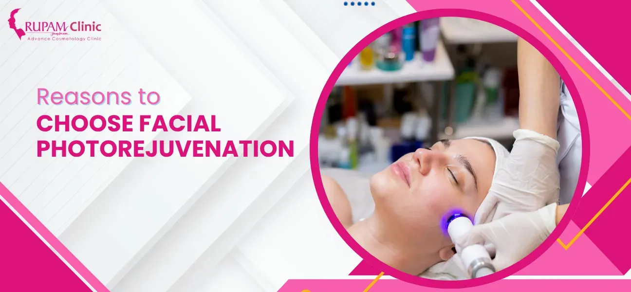 Reasons to Choose Facial Photorejuvenation
